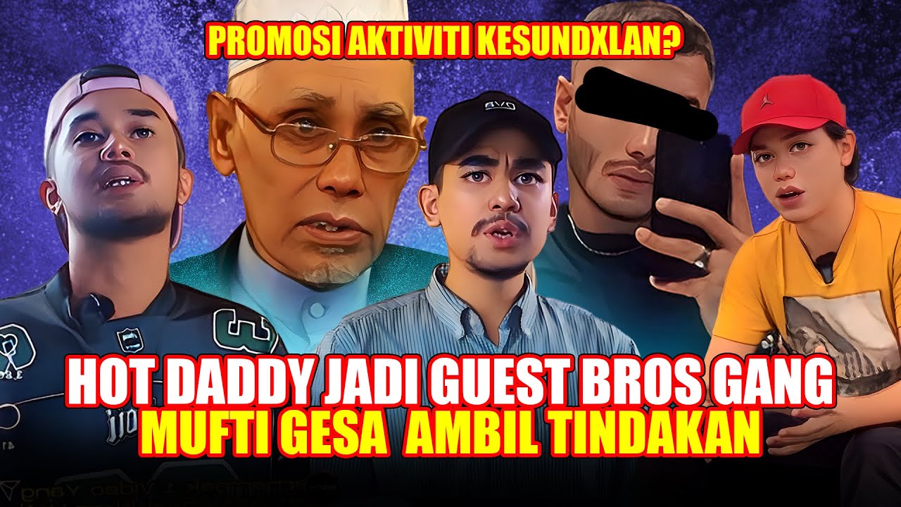 PODCAST HOT DADDY : MUFTI GESA AMBIL TINDAKAN PADA BROS GANG