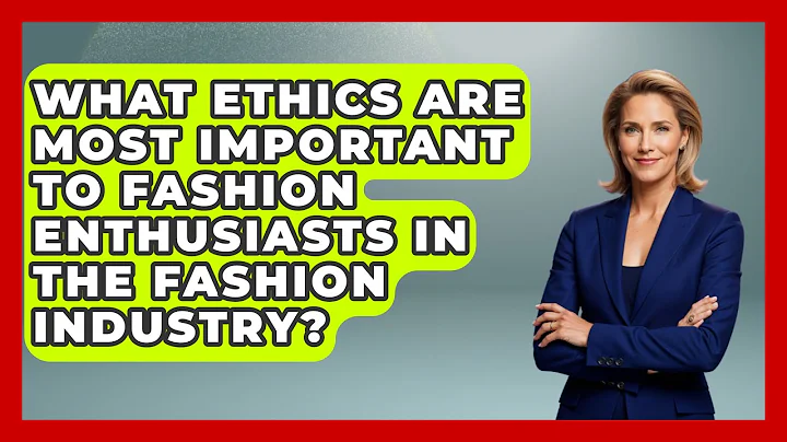 What Ethics Are Most Important to Fashion Enthusiasts in the Fashion Industry?