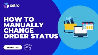 How to Manually Change Order Status in Selro-A Quick Guide