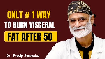Only #1 Way to Burn Visceral Fat After 50 | Dr. Pradip Jamnadas