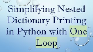 Simplifying Nested Dictionary Printing in Python with One Loop