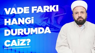 Vade Farkı Hangi Durumda Caiz? Hangi Durumda Faizdir?