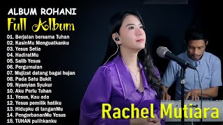 Rachel Mutiara Full Album 2023 ~ Lagu Rohani Terbaru Dan Terpopuler 2023 Menyentuh Hati