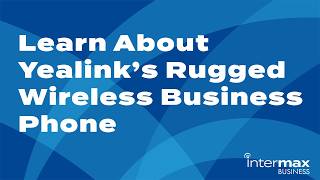 Yealink Rugged Wireless Business Phone for Warehouses | Intermax Hosted Voice