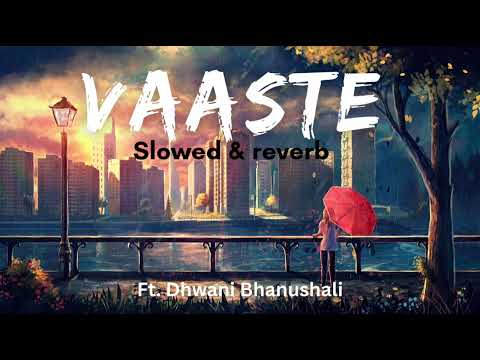 Vaaste || [slowed+reverb] || Dhwani Bhanushali || ♥️♥️