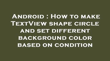 Android : How to make TextView shape circle and set different background color based on condition