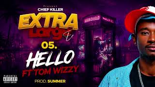 Chief Killer Ft Tom Wizzy _-_Hello { Audio} Extra Large Ep