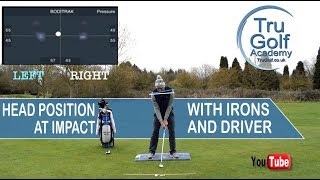 HEAD POSITION AT IMPACT WITH IRONS AND DRIVER