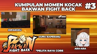 PELITA RAYA CORE | MOMEN KOCAK BAKWAN FIGHT BACK