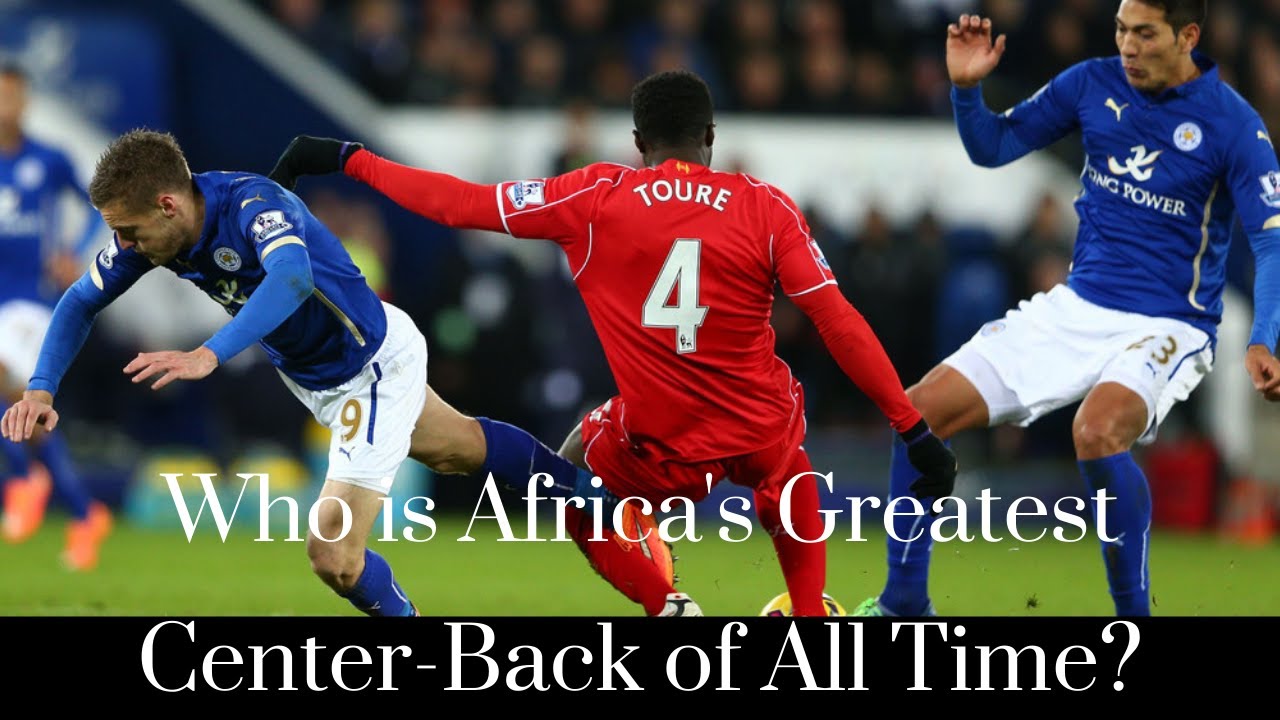 The 5 Greatest African Center Backs of All Time The Road to Africa's