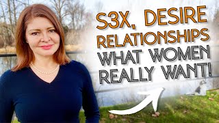 What Women Really Want | S3X, Desire, Relationships