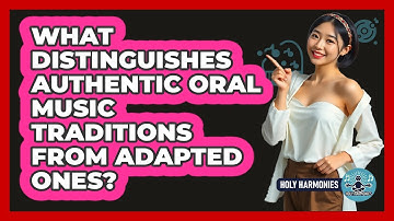 What Distinguishes Authentic Oral Music Traditions From Adapted Ones? - Holy Harmonies