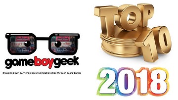 Top 10 Board Games of 2018 with the Game Boy Geek
