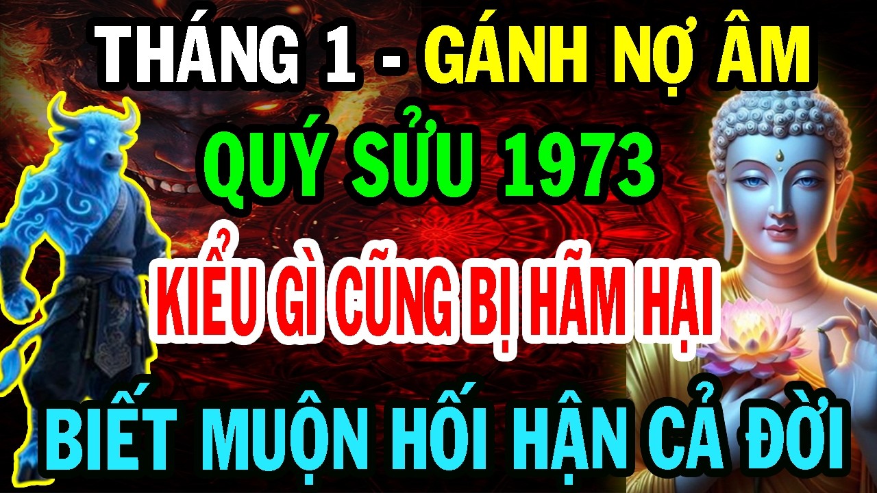 Sự Thật Đáng Sợ: Quý Sửu 1973 Tháng 1 ÂL Gánh Nợ Âm Kiểu Gì Cũng Bị Hãm Hại - Biết Muộn Lỡ Cả Đời