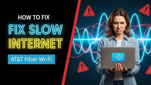 How to Fix Slow AT&T Fiber Internet & Dropping Wi-Fi