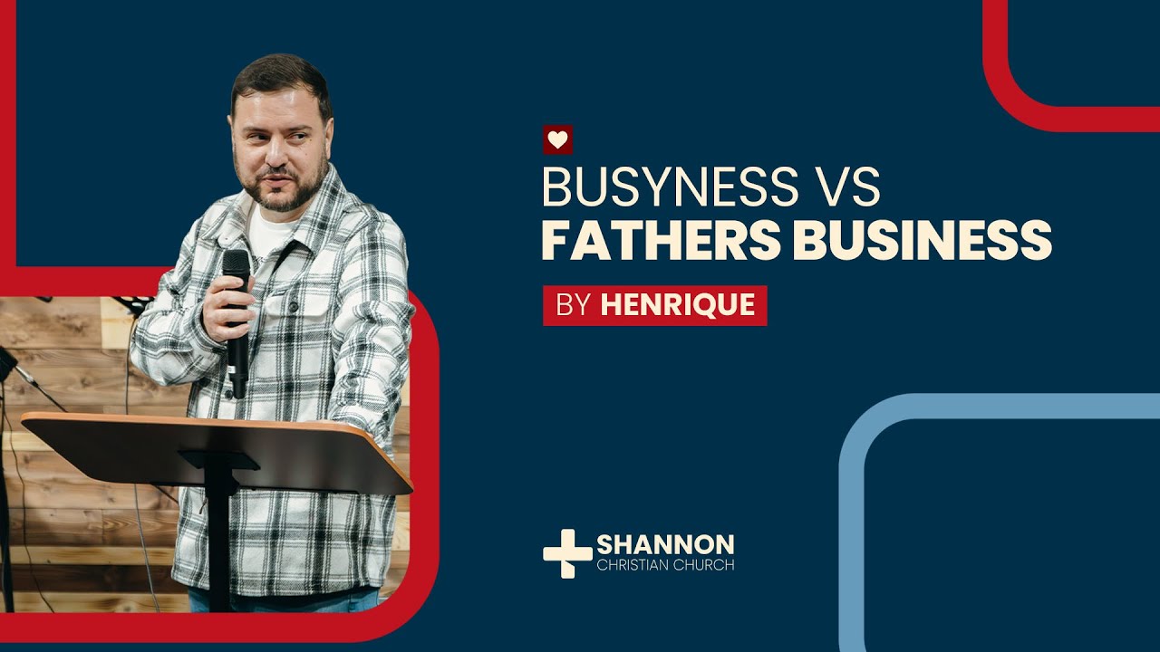 BUSYNESS vs FATHERS BUSINESS | Shannon Christian Church