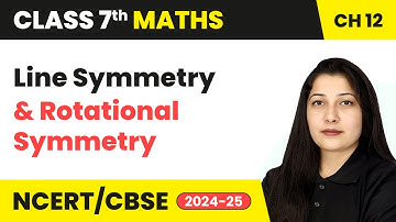 Line Symmetry and Rotational Symmetry - Symmetry | Class 7 Maths Chapter 12 | CBSE 2024-25