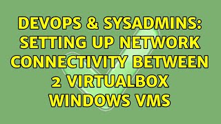 Celebrity DevOps & SysAdmins: Setting up network connectivity between 2 VirtualBox Windows VMs Wealth