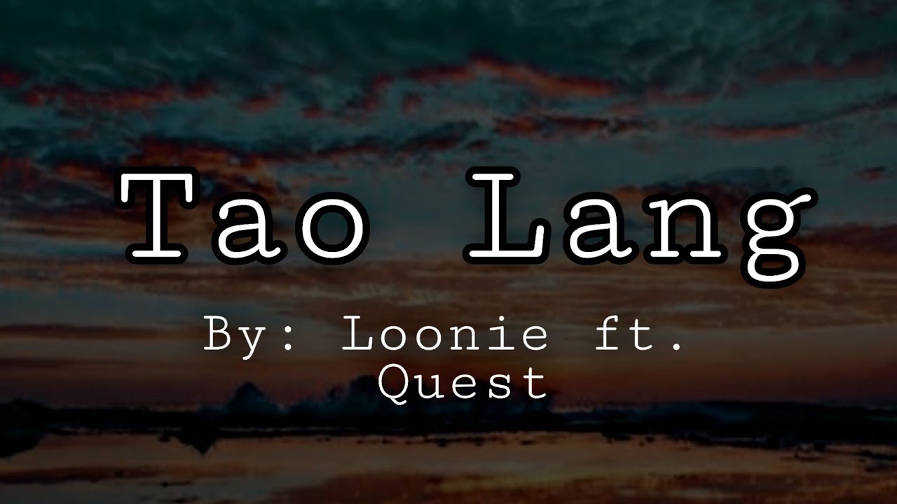 Tao lang with Lyrics by; Loonie ft. quest