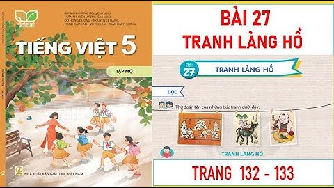 TIẾNG VIỆT LỚP 5 TẬP 1: BÀI 27: TRANH LÀNG HỒ SÁCH KẾT NỐI MỚI NHẤT