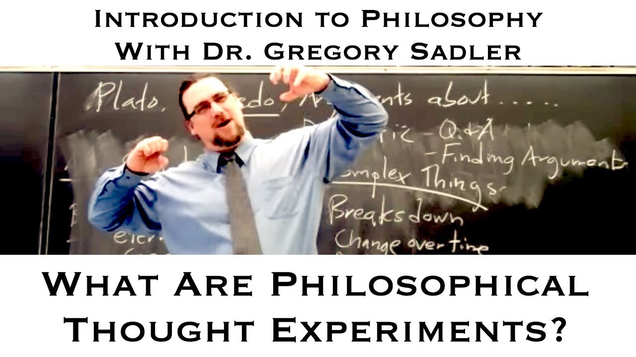 Intro to Philosophy | What Are Thought Experiments and Why Do We Use Them? | Dr. Gregory B. Sadler