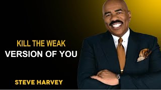 KILL THE WEAK VERSION OF YOU | Steve Harvey’s Speech Will CHANGE Your LIFE Forever