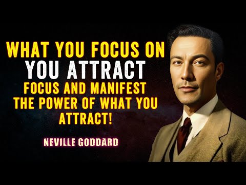 Neville Goddard | Focus and Manifest: The Power of What You Attract