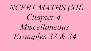 NCERT CONCEPTS (Class-XII)Chapter 4  Miscellaneous Examples 33 & 34 # 29