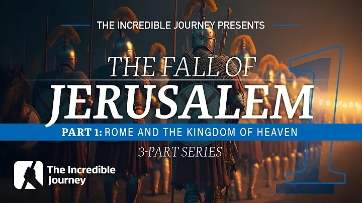 PART 1 – Rome and the Kingdom of Heaven – The Fall of Jerusalem series