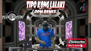 TIPO KONG LALAKI ( Remix ) | Dj YuanBryan | OPM Remix | TikTok VIRAL 2021