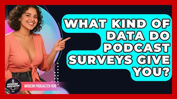 What Kind Of Data Do Podcast Surveys Give You? - Modern Podcaster Hub