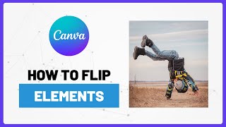 How to Flip Elements Horizontally and Vertically in Canva (Step-by-Step Tutorial)