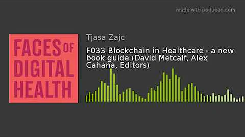 F033 Blockchain in Healthcare - a new book guide (David Metcalf, Alex Cahana, Editors)
