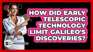 How Did Early Telescopic Technology Limit Galileo's Discoveries? - Physics Frontier