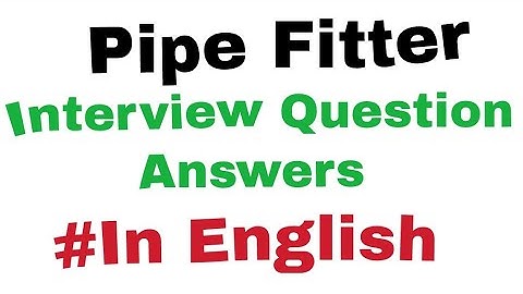 Pipe Fitter Interview Question Answers • #PipeFitter • Top 40 Fitter Questions • Briefly In English