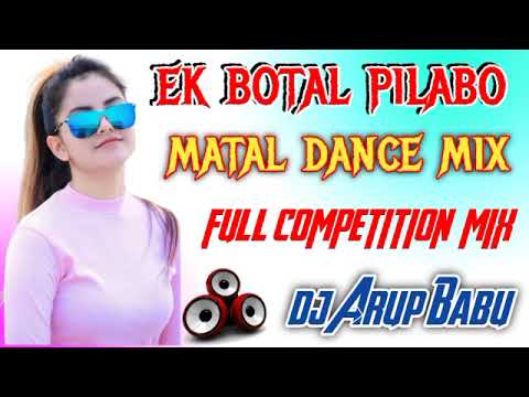 EK BOTAL PILABO MATAL DANCE MIX DJ SONG REMIX BY DJ ARUP BABU NADIA