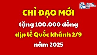 Chỉ đạo mới về tặng 100.000 đồng dịp lễ Quốc khánh 2\/9 năm 2025