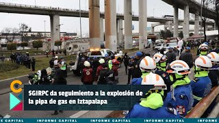 SGIRPC da seguimiento a la explosión de la pipa de gas en Iztapalapa I Informe Capital