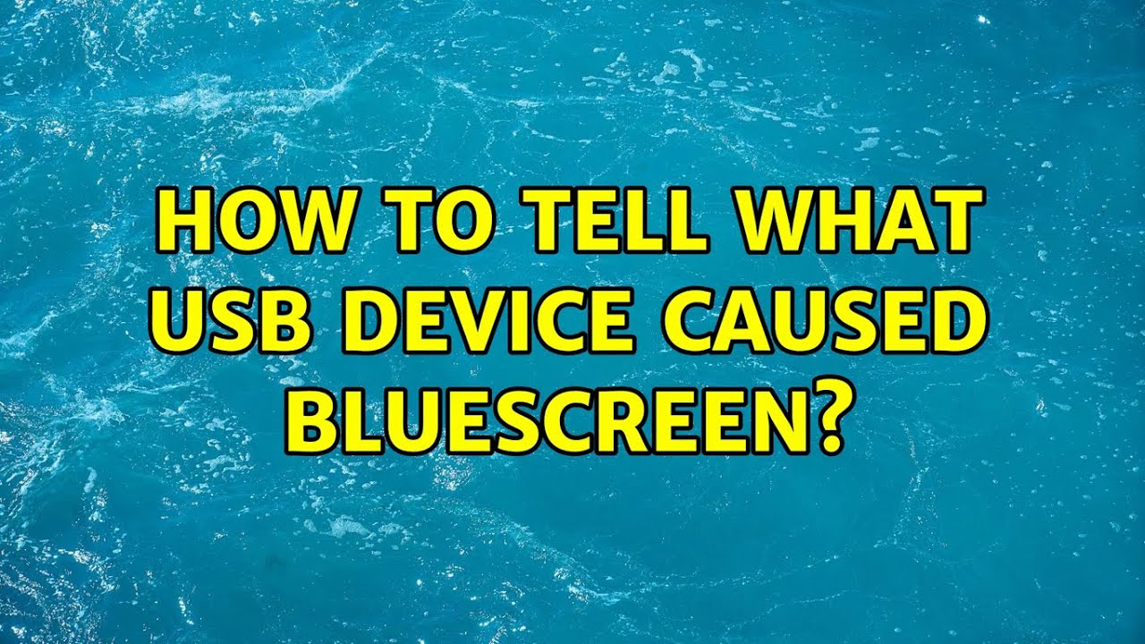 How to tell what USB device caused bluescreen? (2 Solutions!!) YouTube