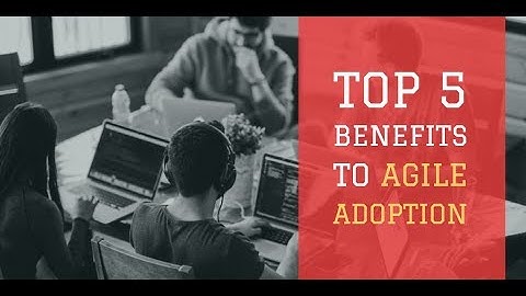 Top 5 Benefits to Agile Adoption