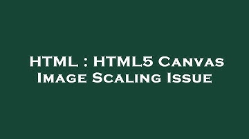 HTML : HTML5 Canvas Image Scaling Issue