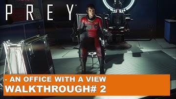 Prey Gameplay Walkthough 2 - An Office with a view [Written Commentary]