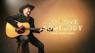 To Love Somebody  Classic Country Cover  Soulful U0026 Timeless Version