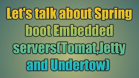 40.Spring boot Embedded servers(tomat,jetty and undertow)