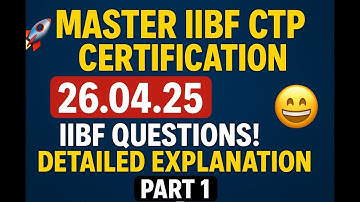 🚀 **MASTER IIBF CTP CERTIFICATION: 26.04.25 IIBF QUESTIONS ! DETAILED EXPLANATION || PART 1** 🚀
