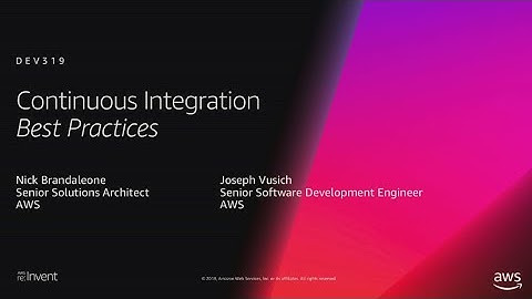 AWS re:Invent 2018: [REPEAT 1] Continuous Integration Best Practices (DEV319-R1)
