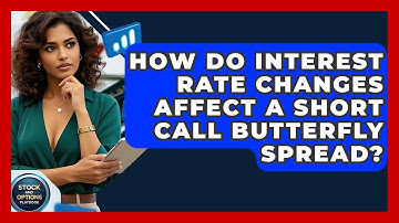 How Do Interest Rate Changes Affect A Short Call Butterfly Spread? - Stock and Options Playbook