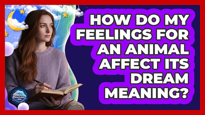 How Do My Feelings For An Animal Affect Its Dream Meaning?