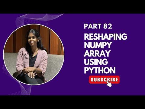 Part 82 | Reshaping NumPy Arrays in Python | NumPy TutorialDescription: