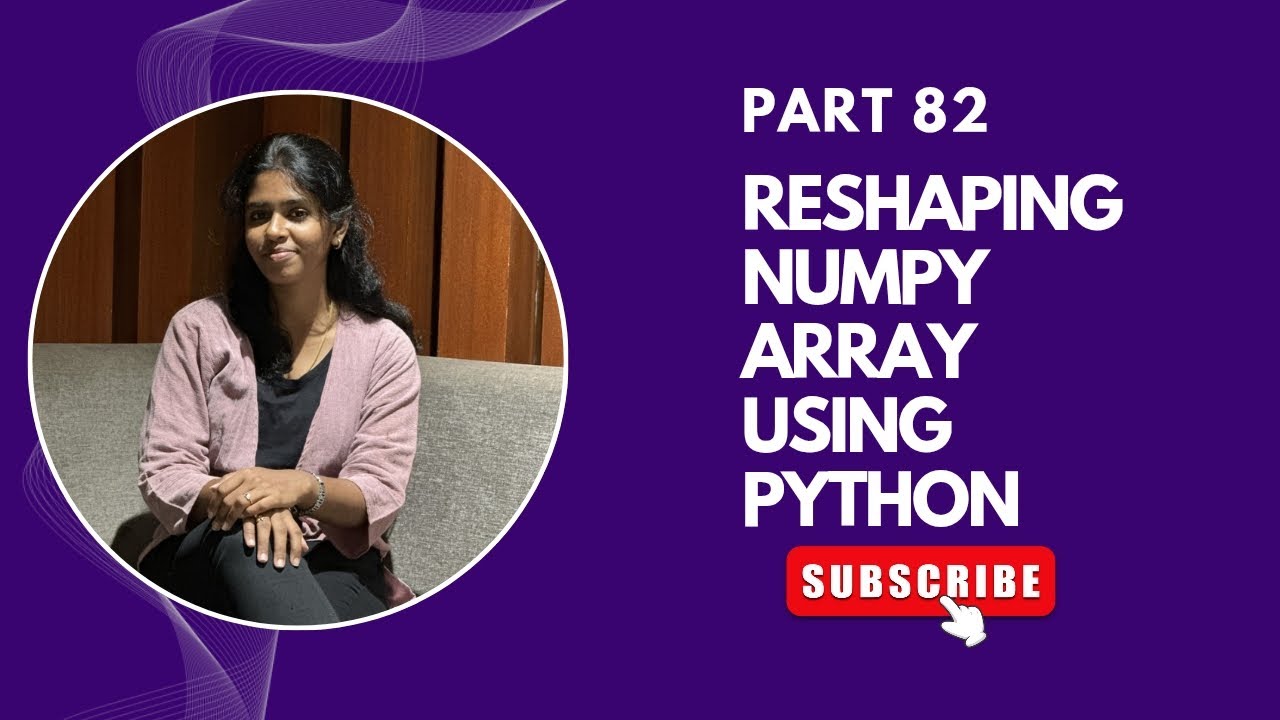 Part 82 | Reshaping NumPy Arrays in Python | NumPy TutorialDescription ...
